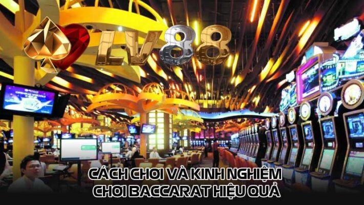 Cách chơi và kinh nghiệm chơi baccarat hiệu quả