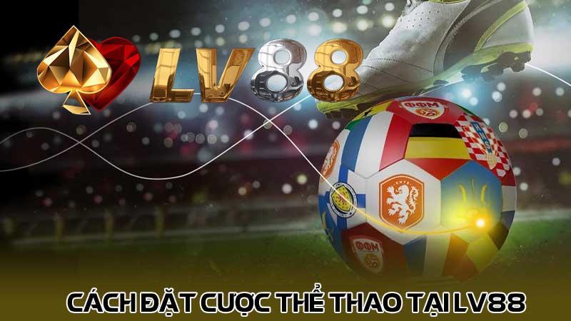 Cách đặt cược thể thao tại LV88