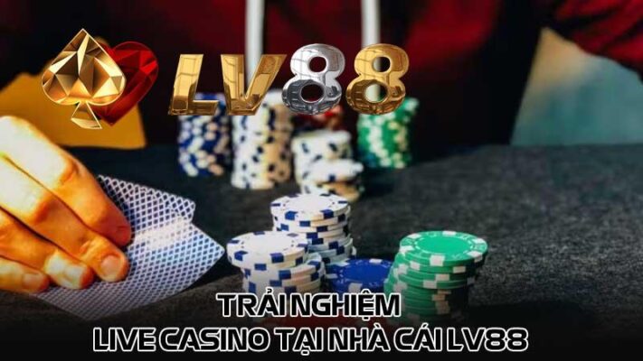 Trải nghiệm Live casino tại nhà cái LV88