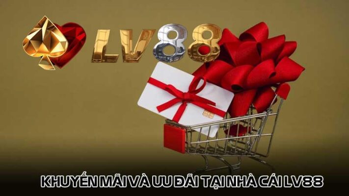 Khuyến mãi và ưu đãi tại nhà cái LV88